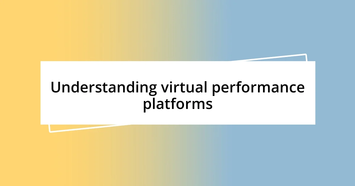 Understanding virtual performance platforms