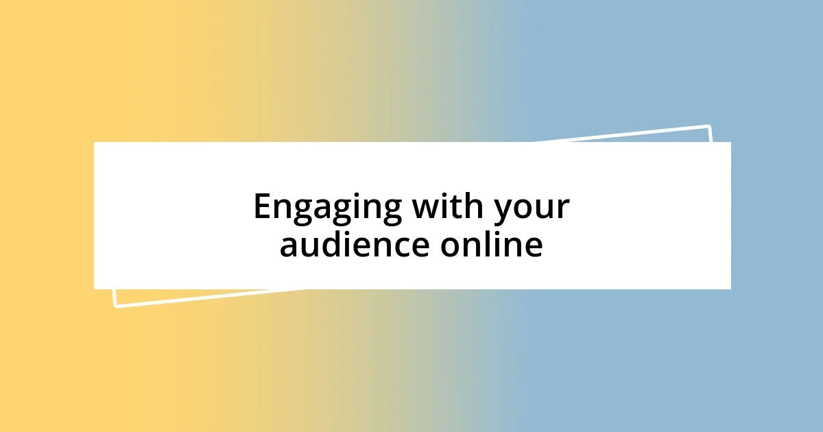 Engaging with your audience online