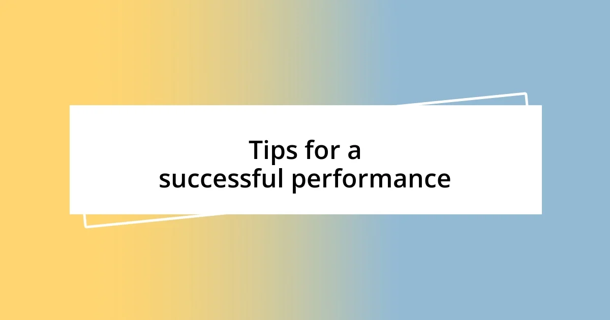 Tips for a successful performance