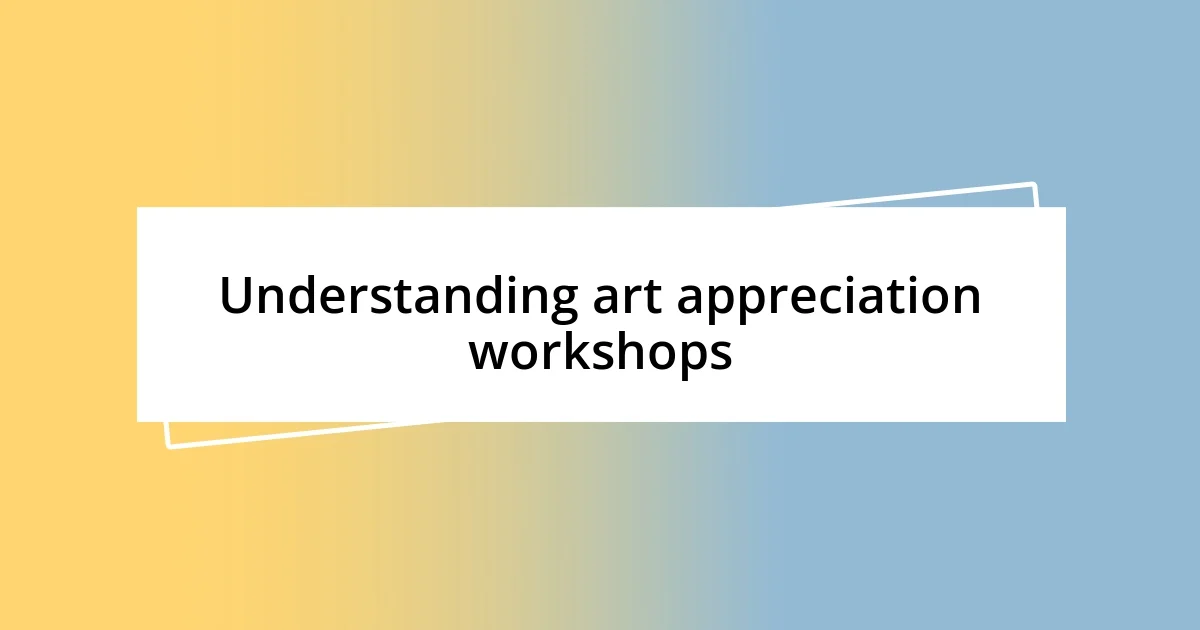 Understanding art appreciation workshops