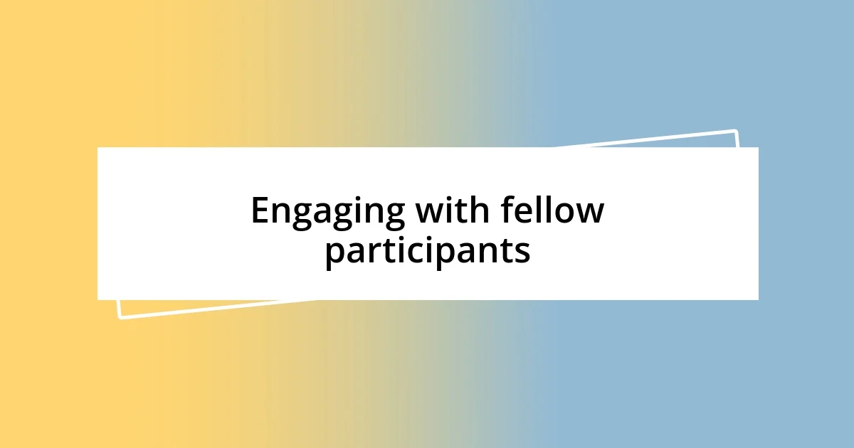 Engaging with fellow participants