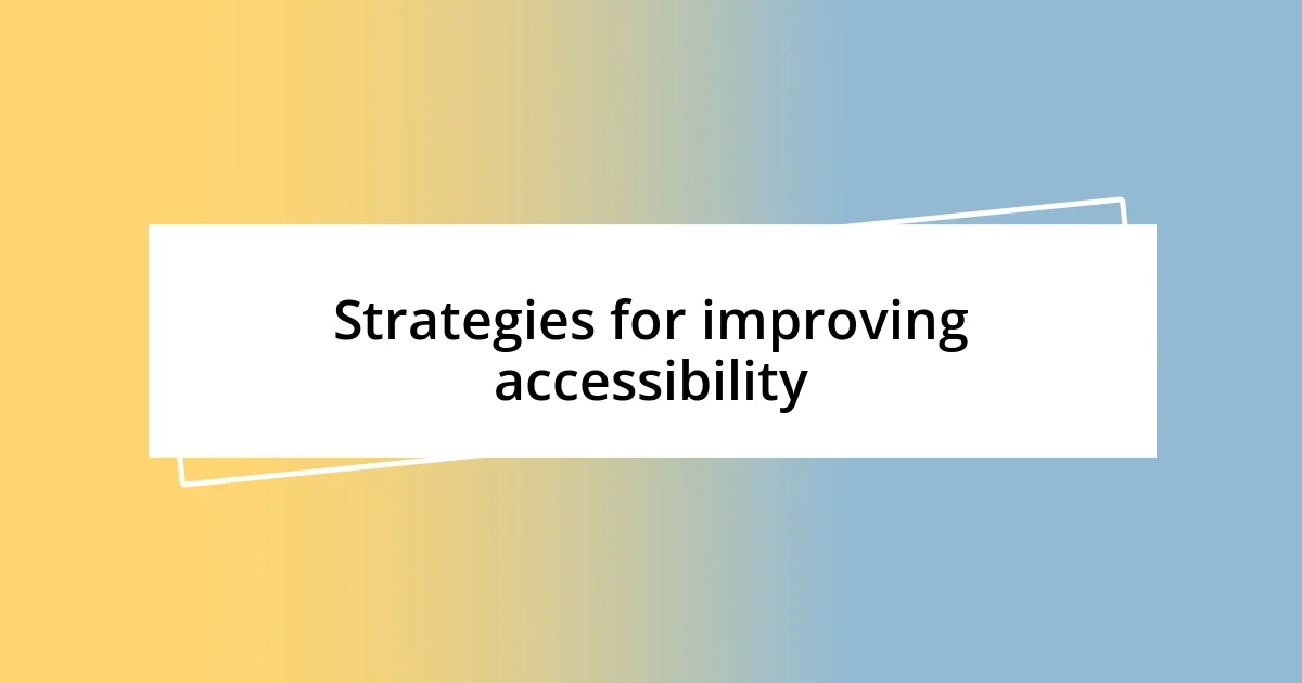 Strategies for improving accessibility