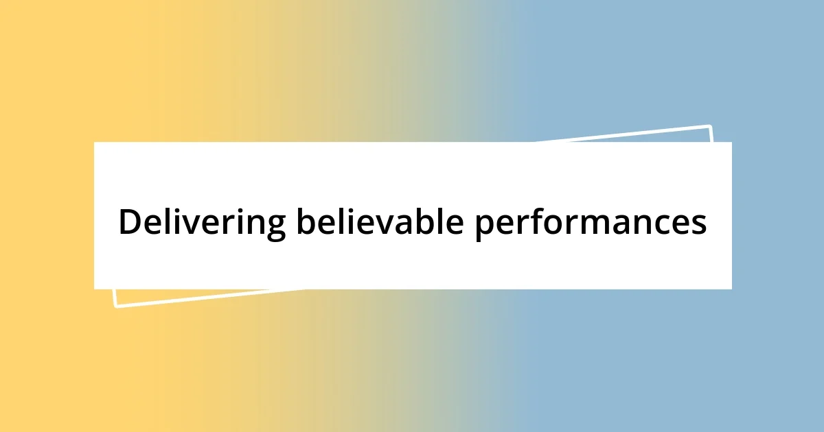 Delivering believable performances