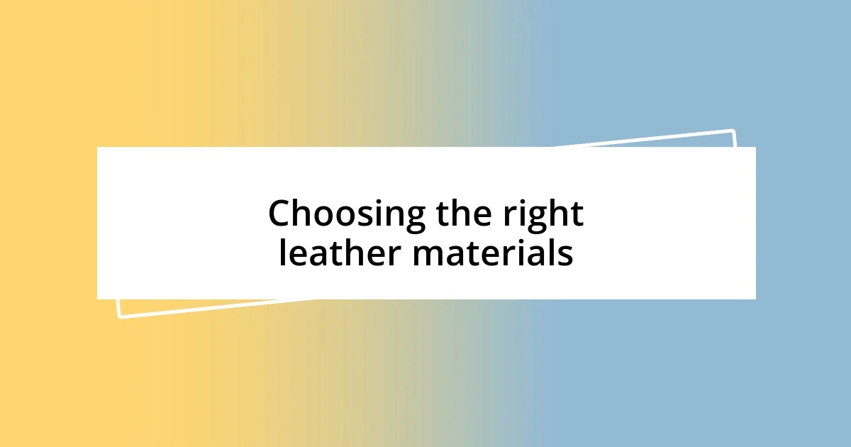 Choosing the right leather materials