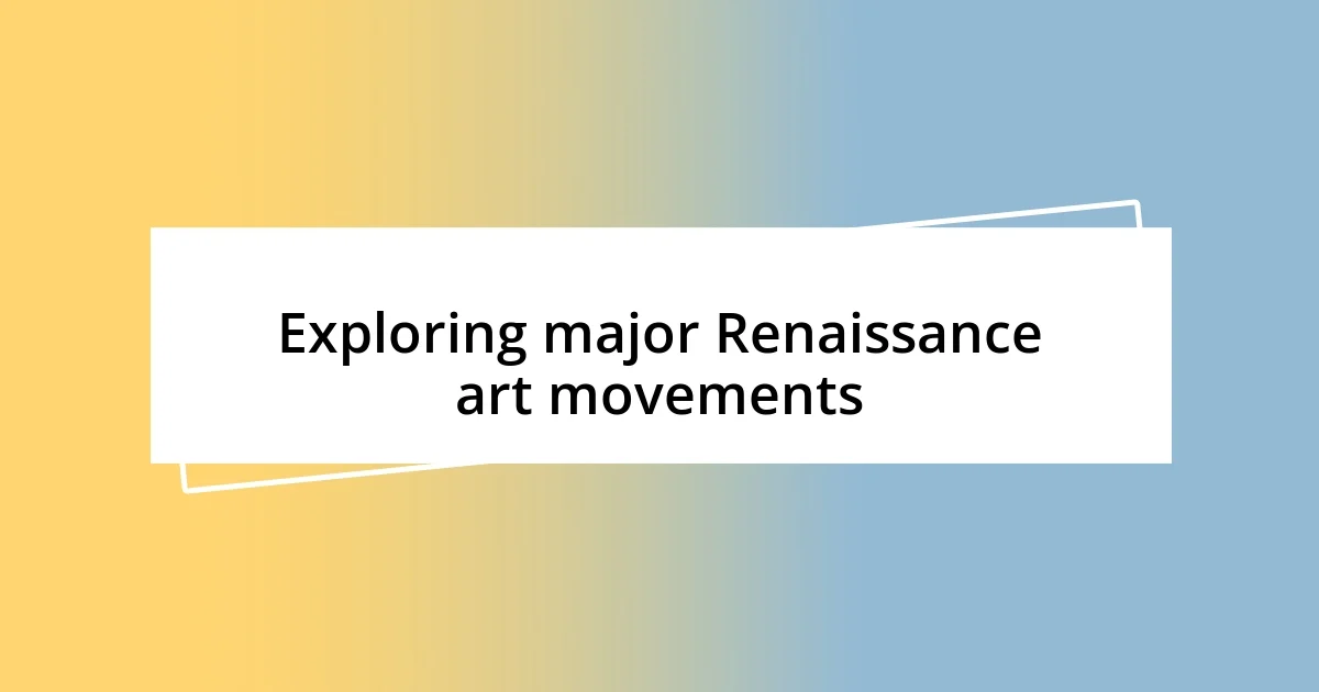 Exploring major Renaissance art movements