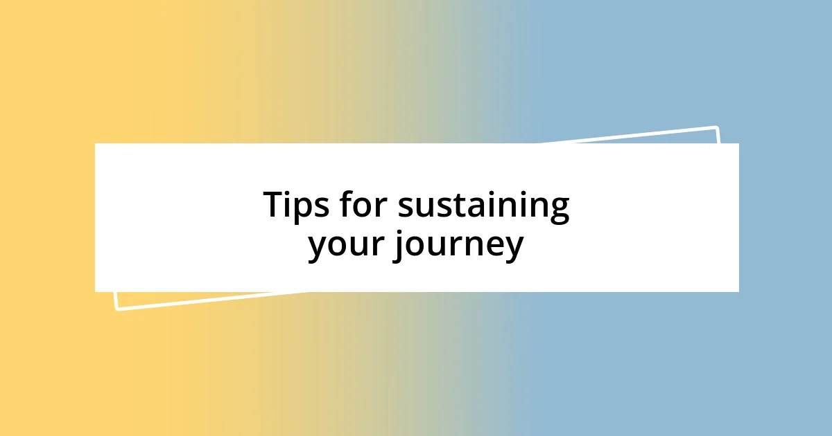 Tips for sustaining your journey