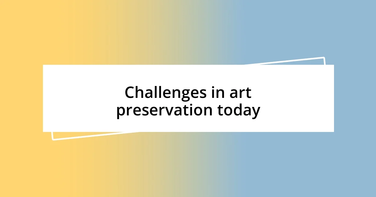 Challenges in art preservation today