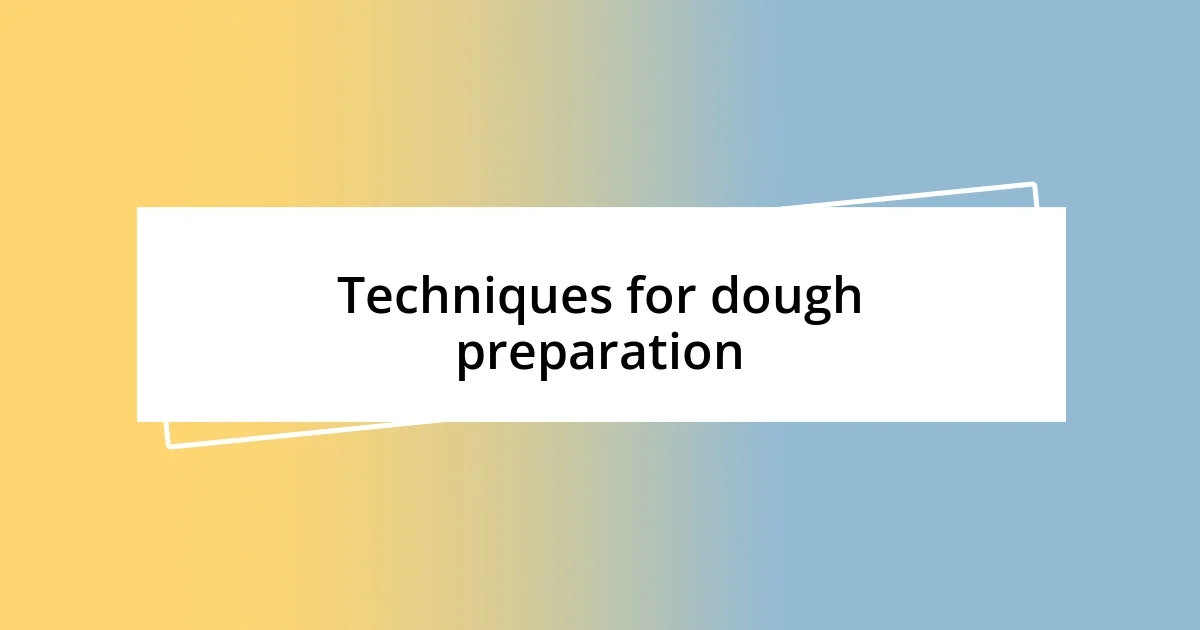 Techniques for dough preparation