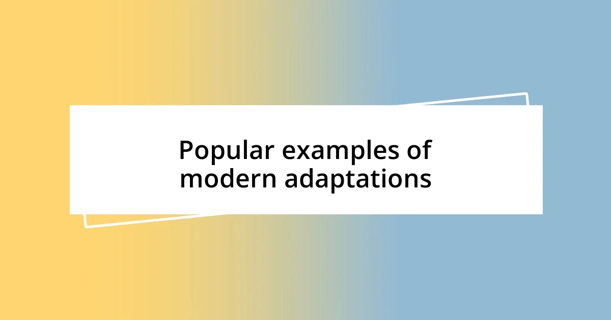 Popular examples of modern adaptations