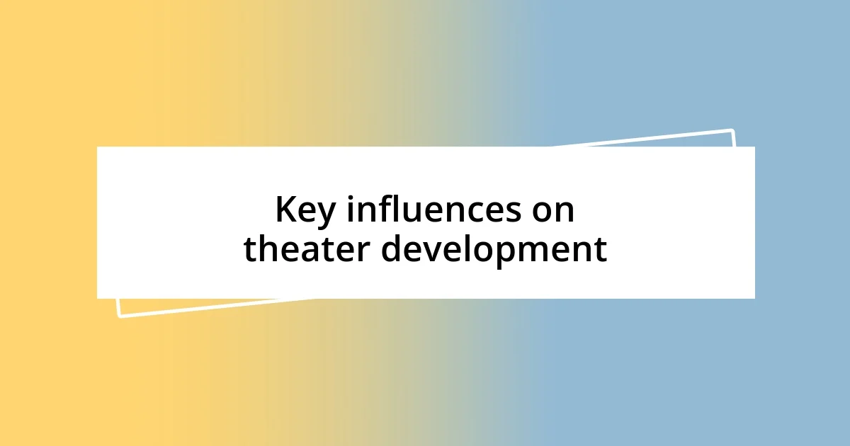 Key influences on theater development