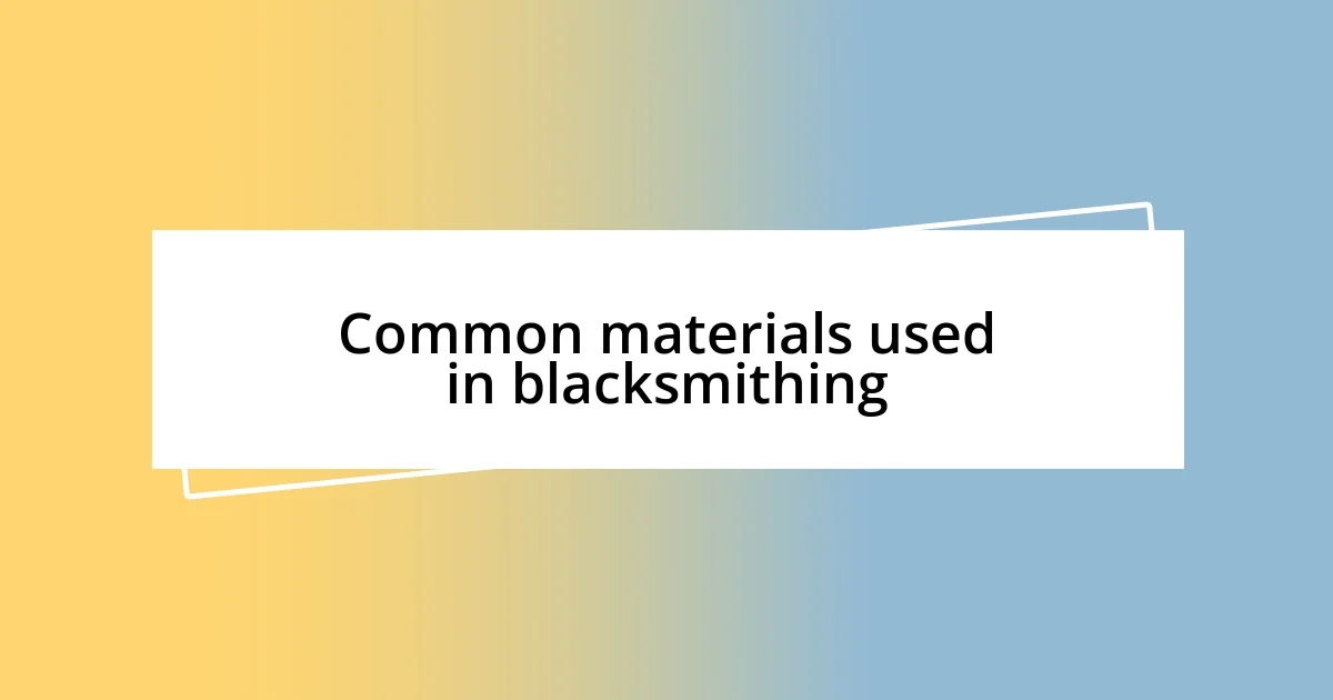 Common materials used in blacksmithing