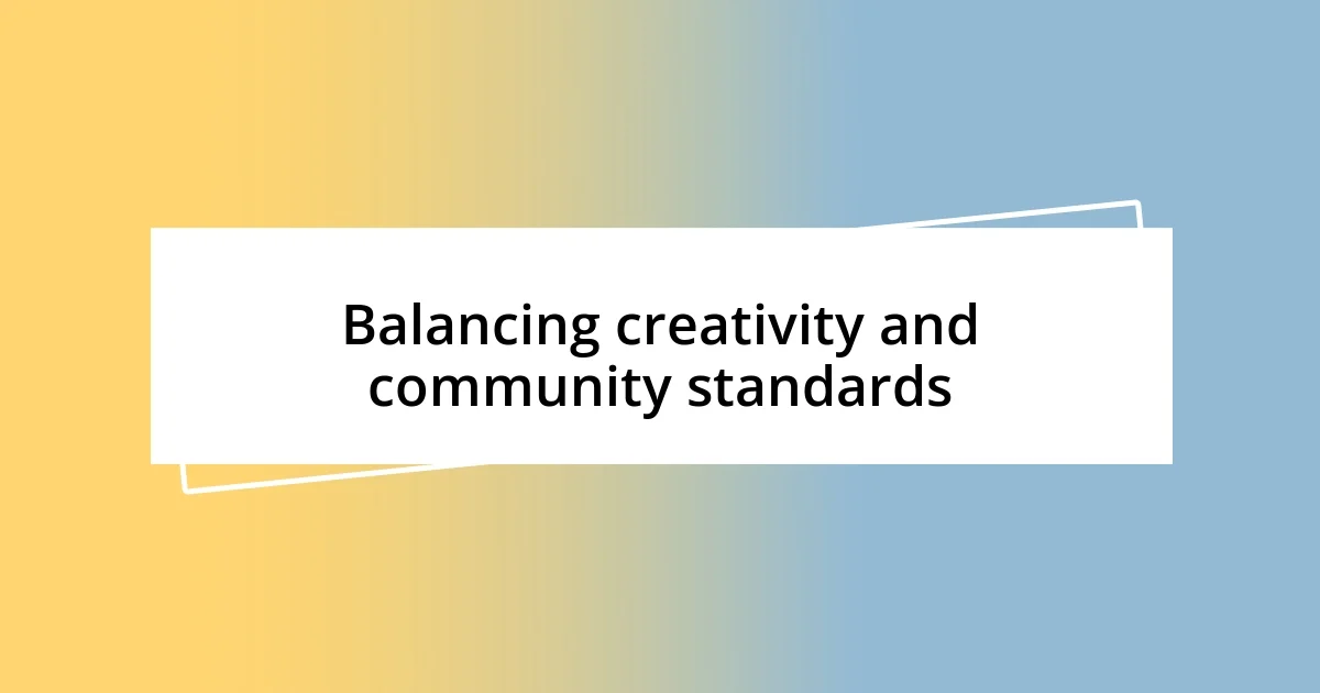 Balancing creativity and community standards