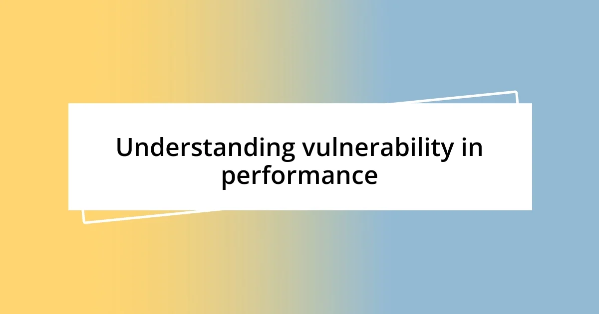 Understanding vulnerability in performance