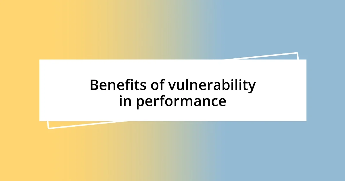 Benefits of vulnerability in performance