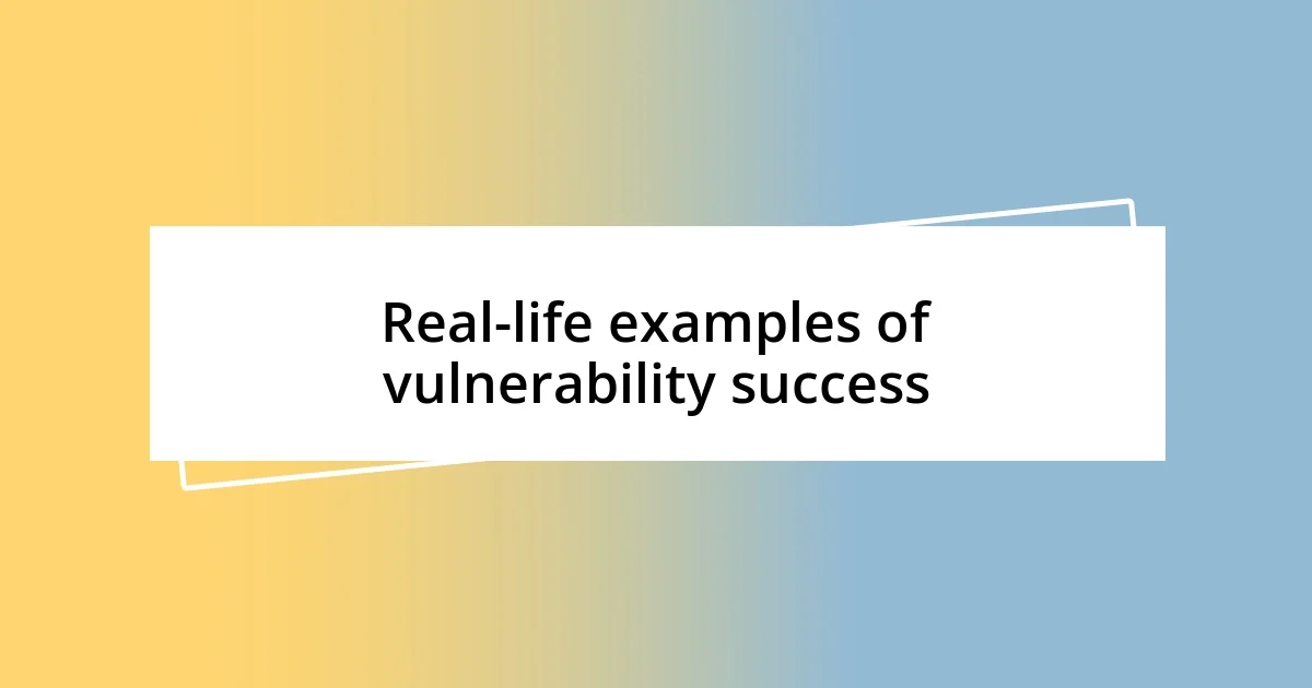 Real-life examples of vulnerability success