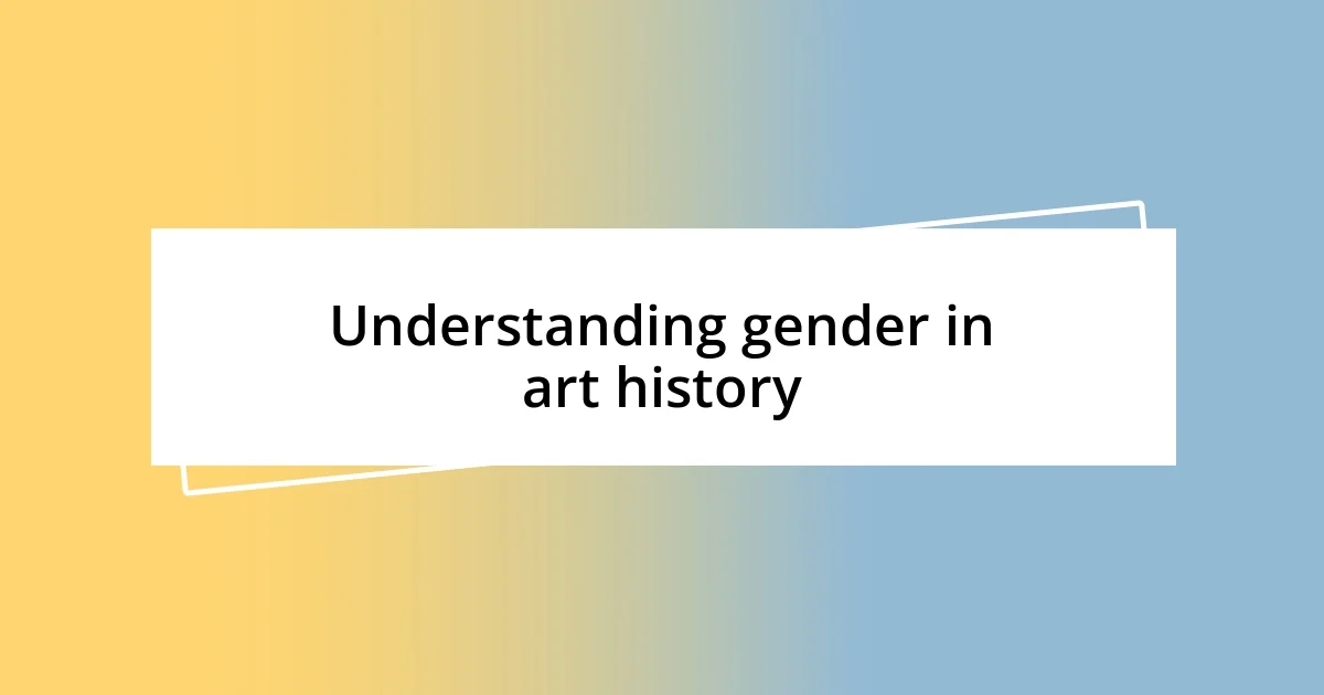 Understanding gender in art history