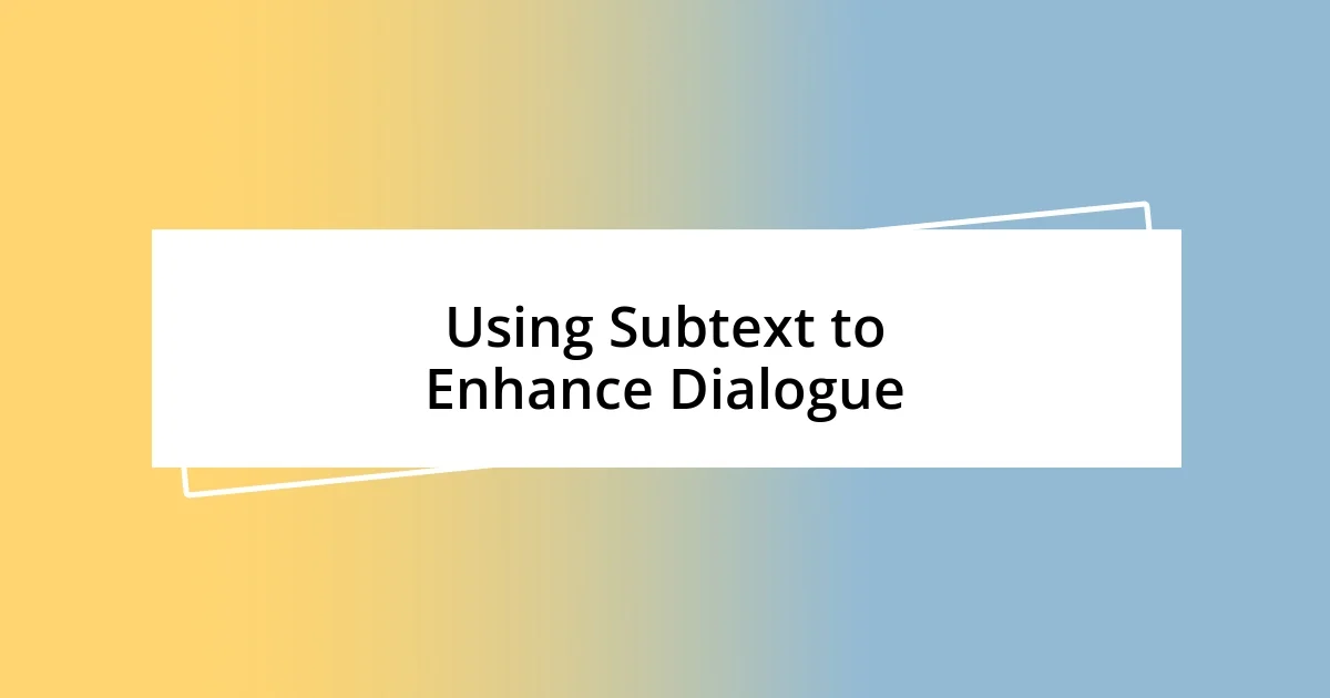 Using Subtext to Enhance Dialogue