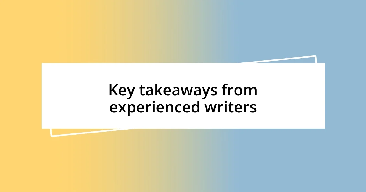 Key takeaways from experienced writers