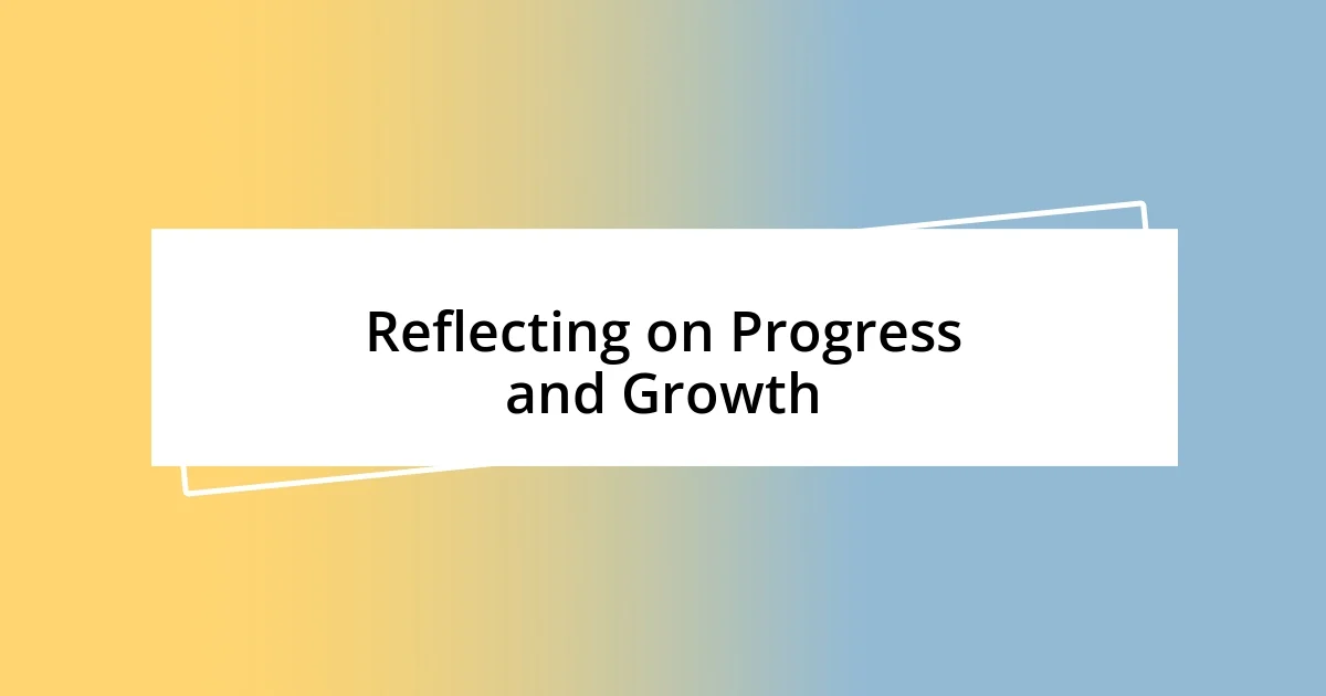 Reflecting on Progress and Growth