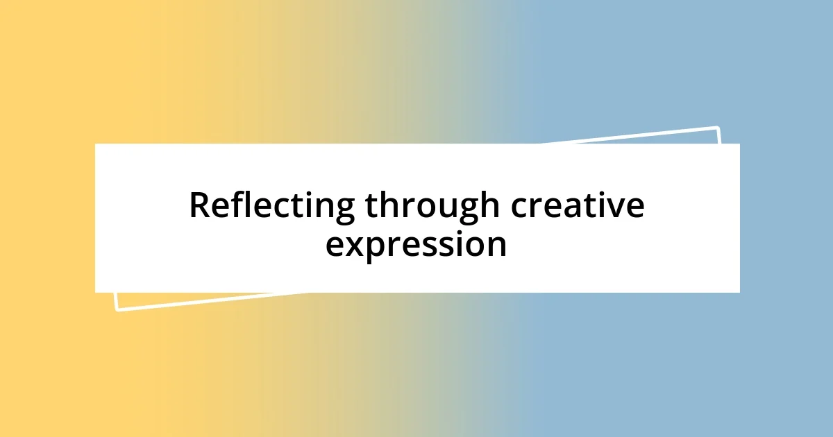 Reflecting through creative expression