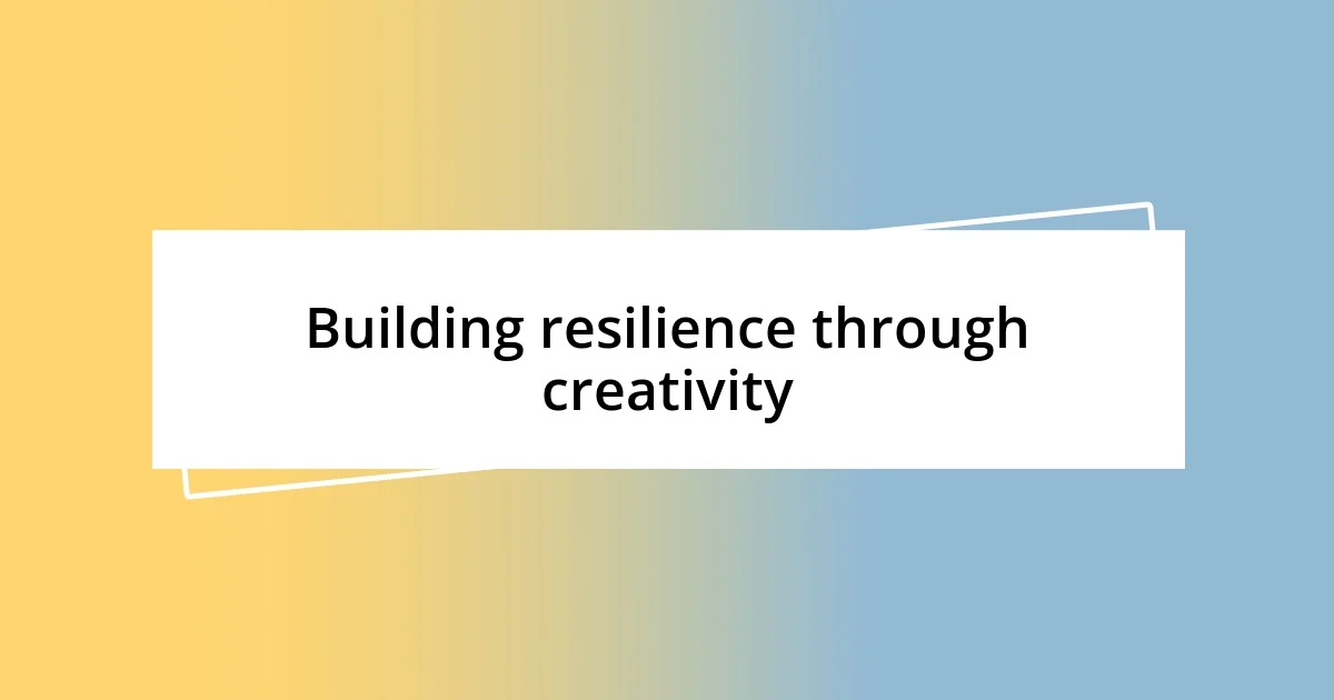 Building resilience through creativity