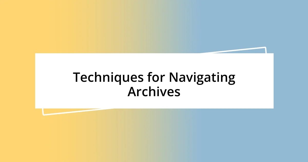 Techniques for Navigating Archives