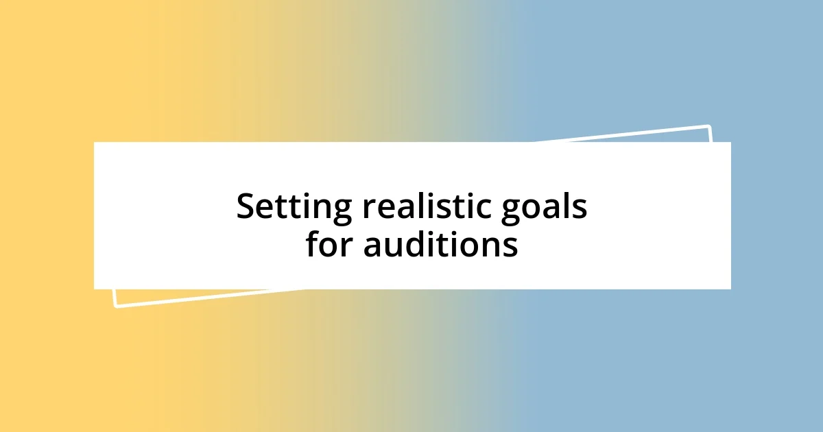 Setting realistic goals for auditions