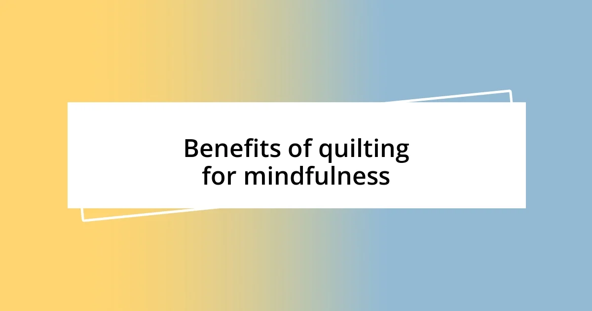 Benefits of quilting for mindfulness