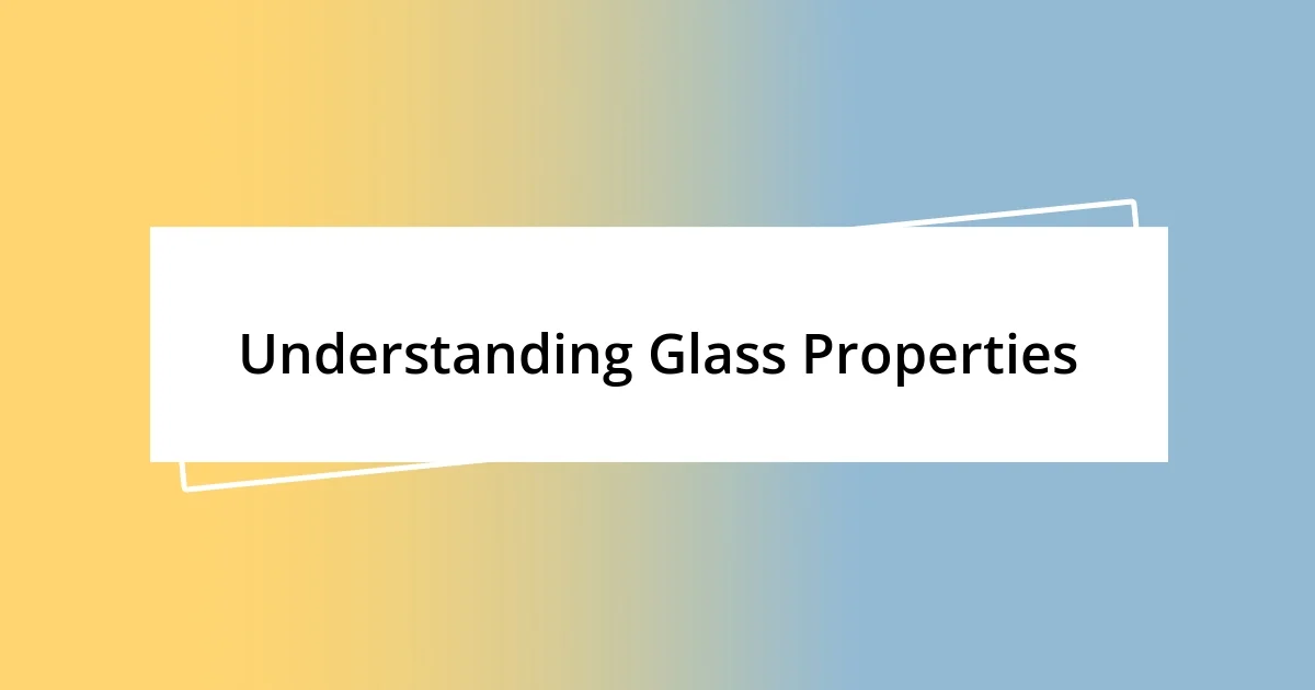 Understanding Glass Properties