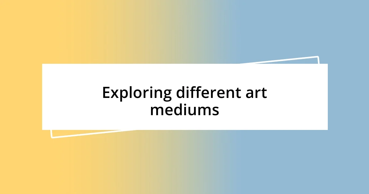 Exploring different art mediums