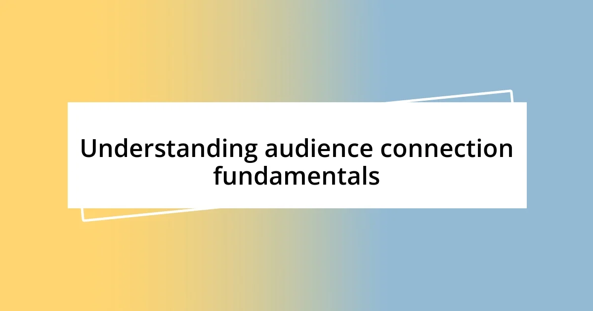 Understanding audience connection fundamentals