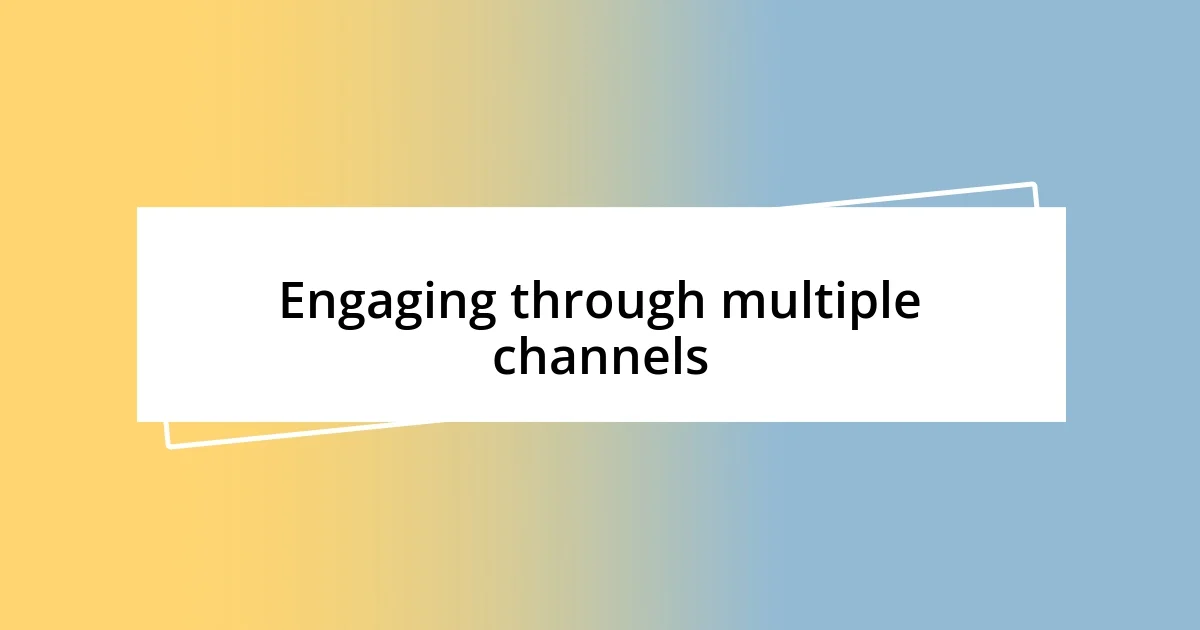 Engaging through multiple channels