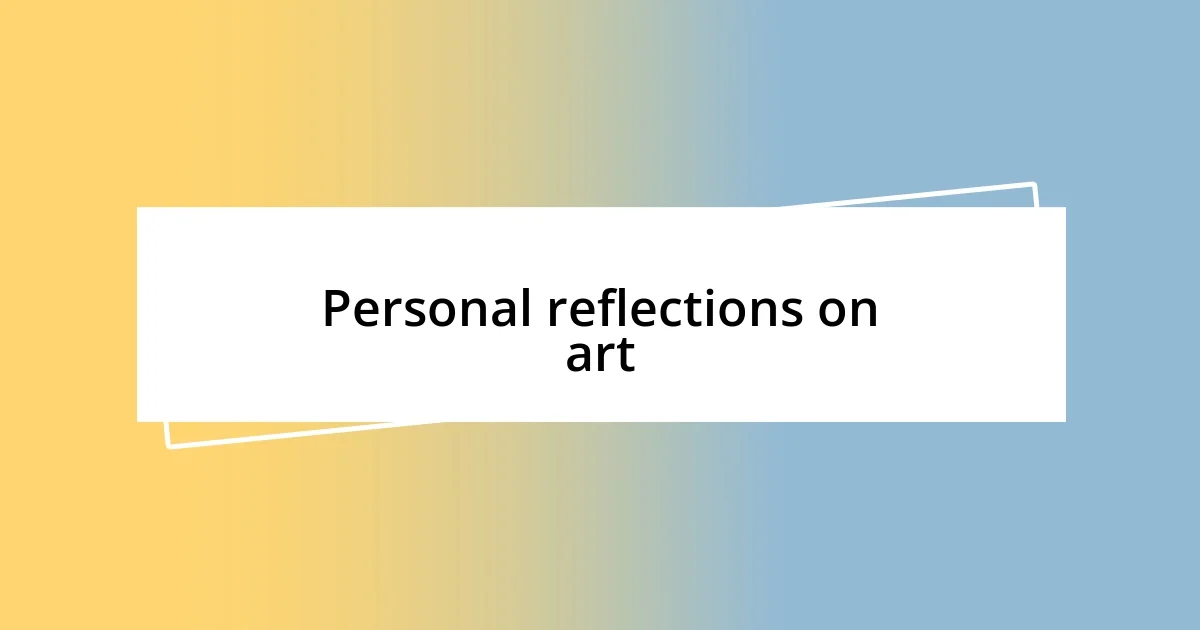 Personal reflections on art