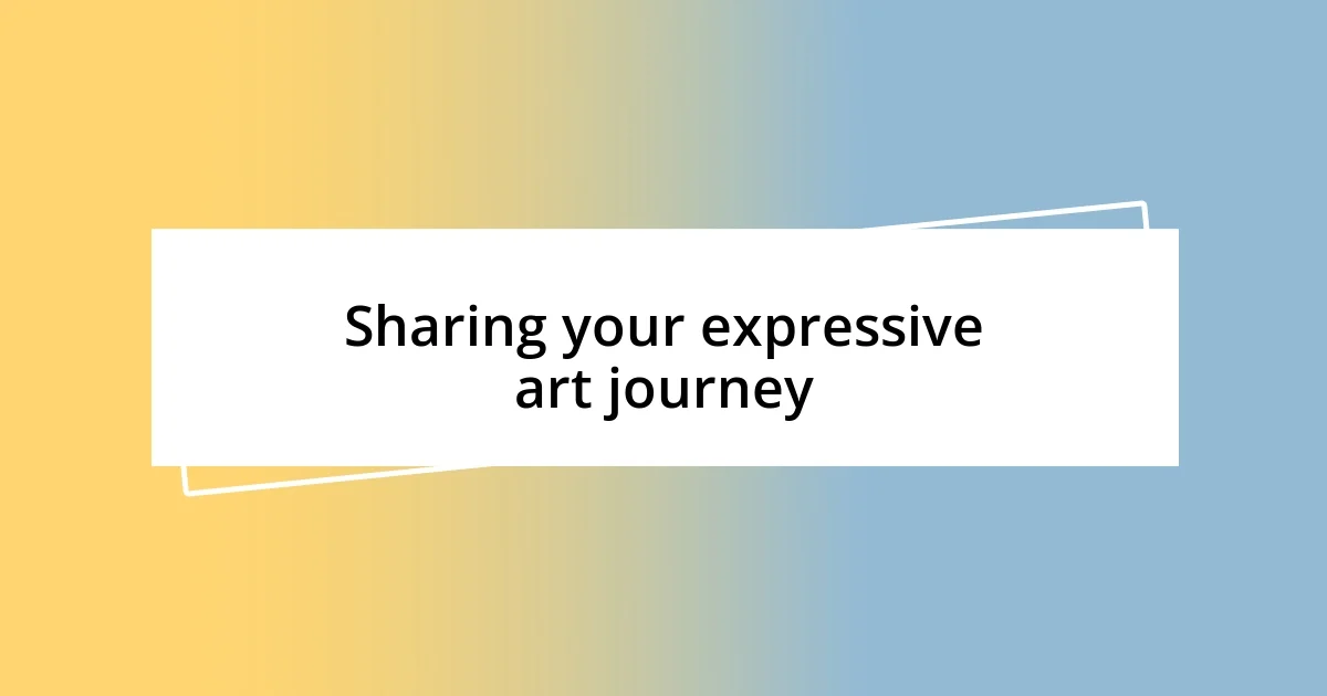 Sharing your expressive art journey