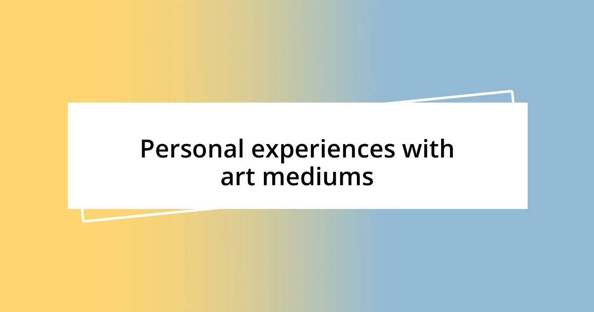 Personal experiences with art mediums