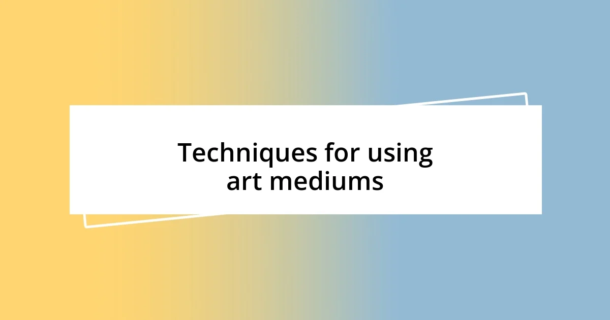 Techniques for using art mediums