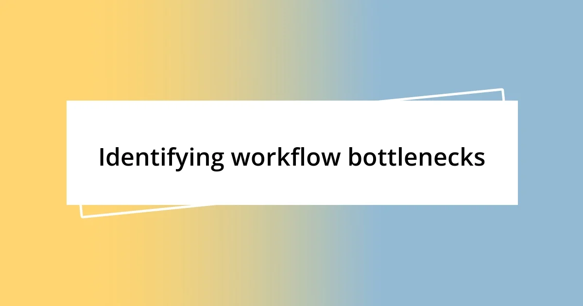 Identifying workflow bottlenecks