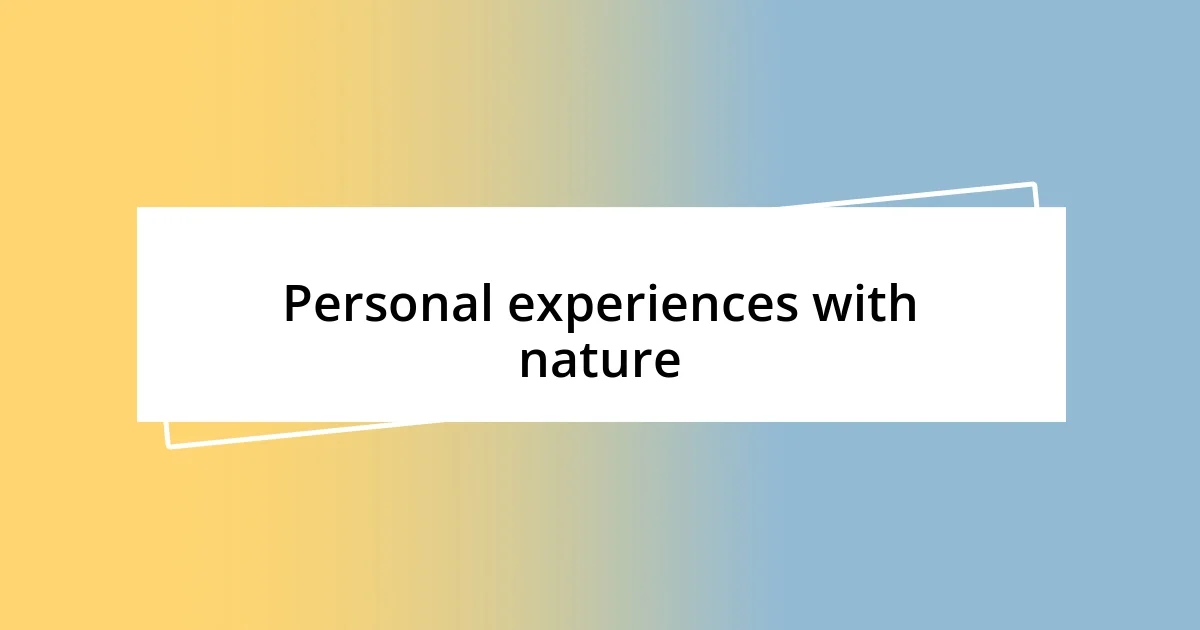 Personal experiences with nature