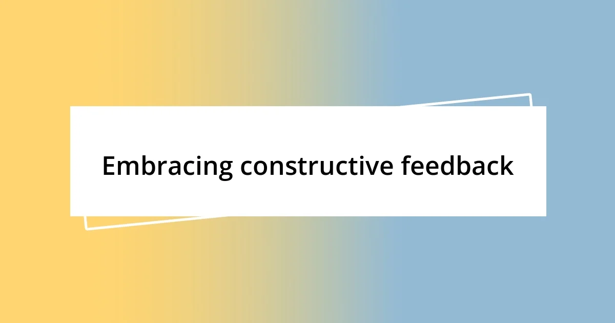 Embracing constructive feedback