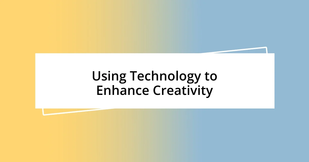 Using Technology to Enhance Creativity