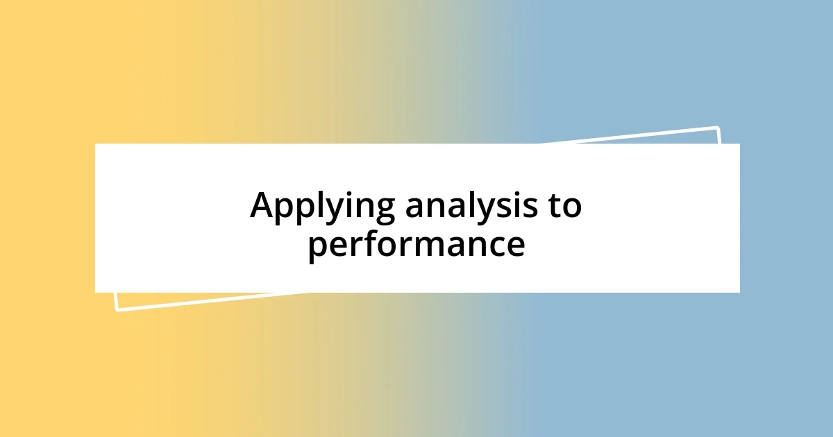 Applying analysis to performance