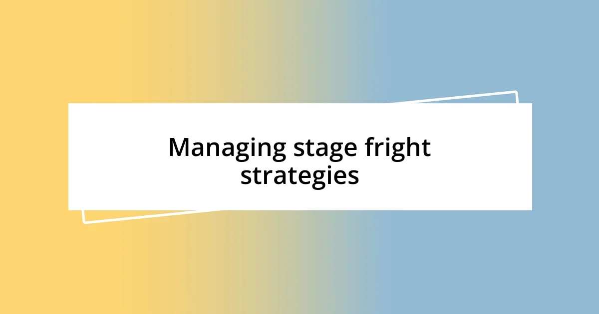 Managing stage fright strategies