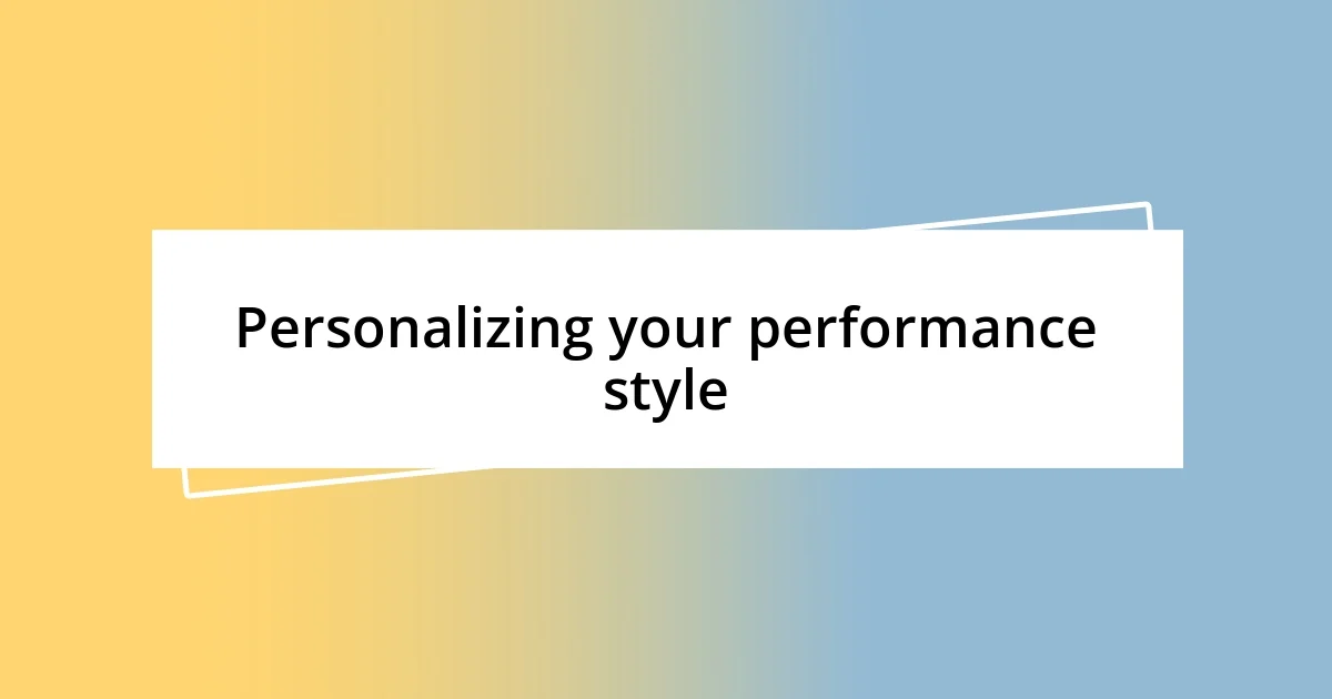 Personalizing your performance style