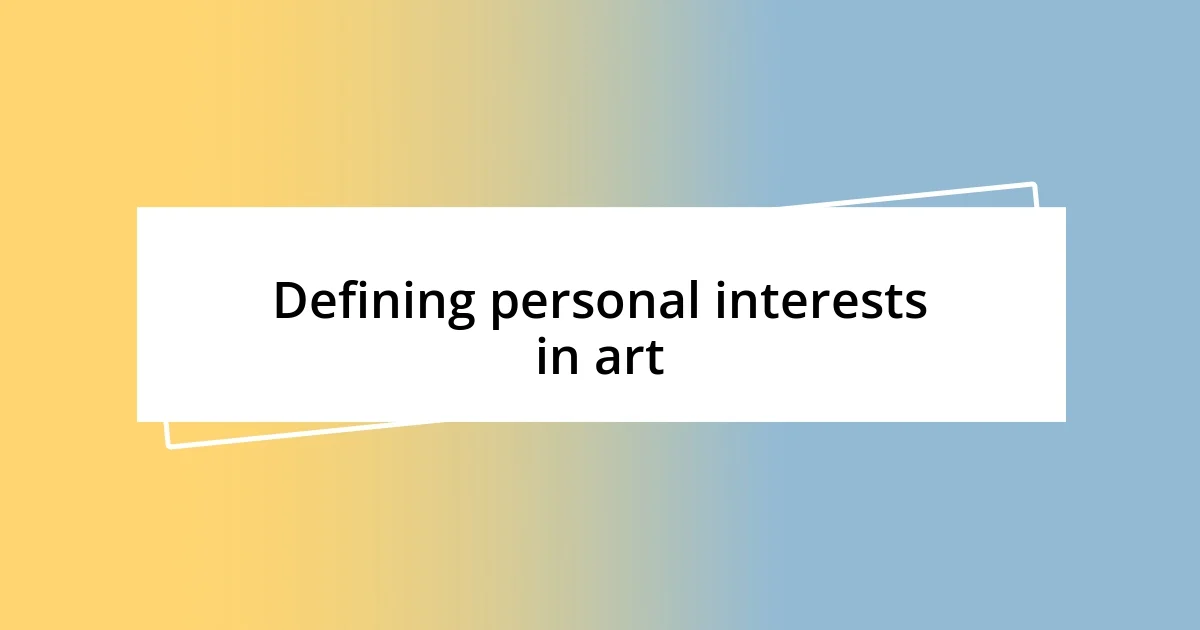 Defining personal interests in art